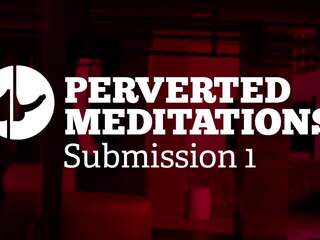 Perverted Meditations - Submission 1, HD adult video 07
